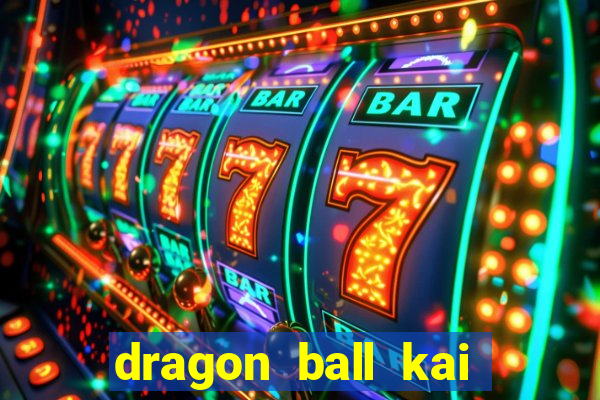 dragon ball kai dublado online